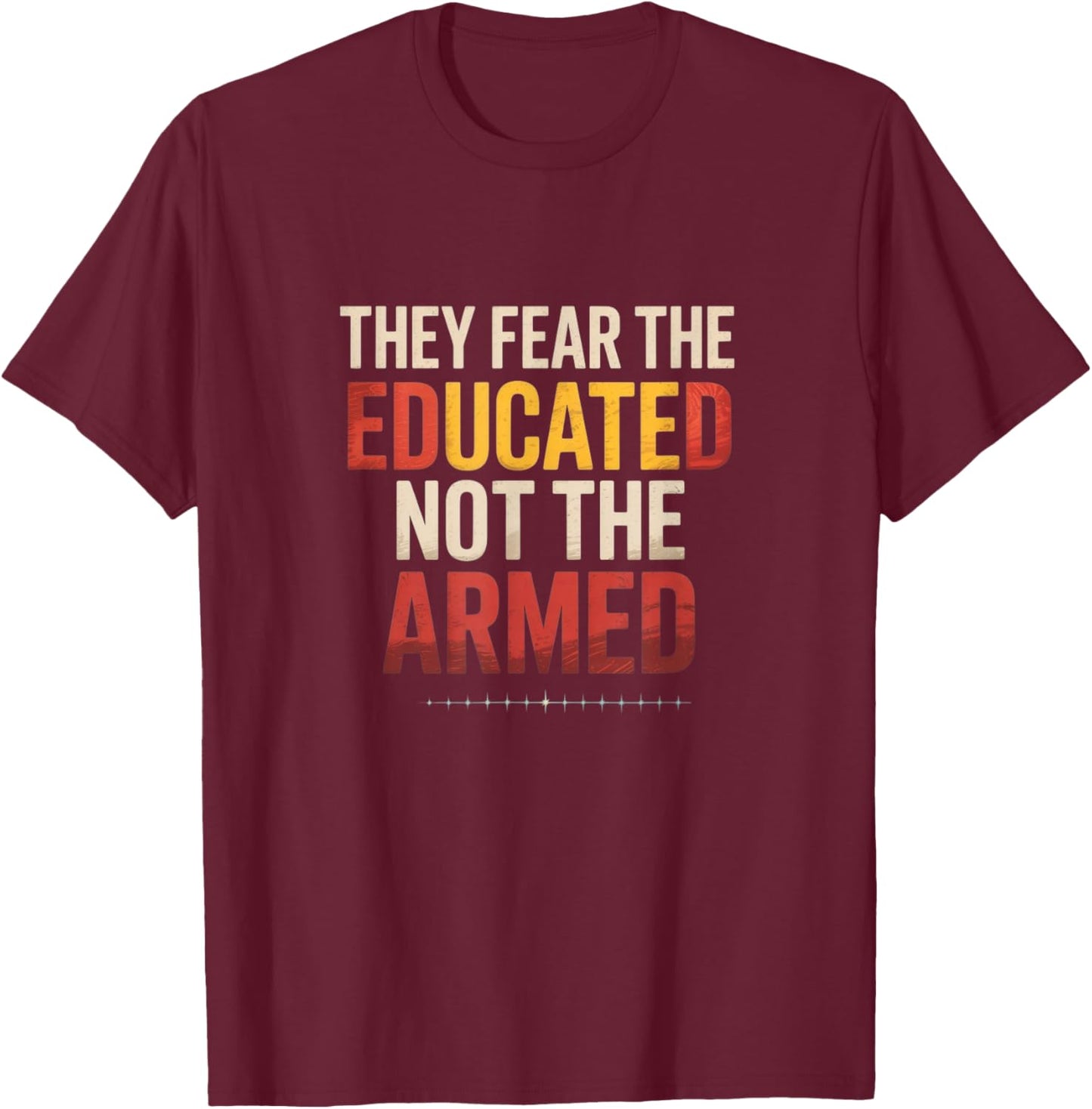 They Fear The Educated, Not The Armed – Black Pride T-Shirt - T-Shirt | Maroon