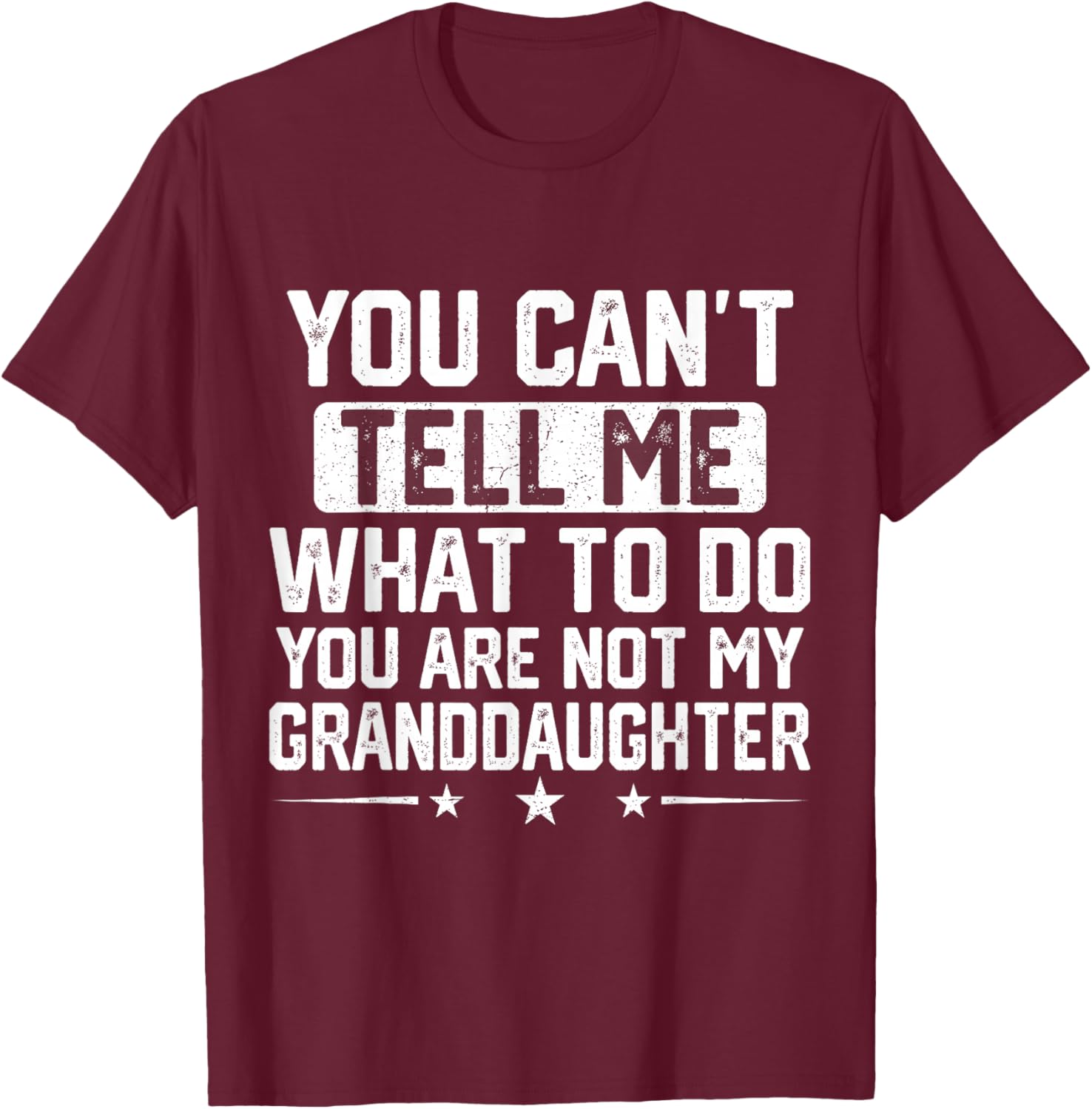 Funny Grandpa You Cant Tell me What to do Granddaughter T-Shirt - T-Shirt | Maroon