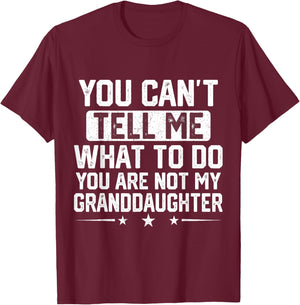 Funny Grandpa You Cant Tell me What to do Granddaughter T-Shirt - T-Shirt | Maroon