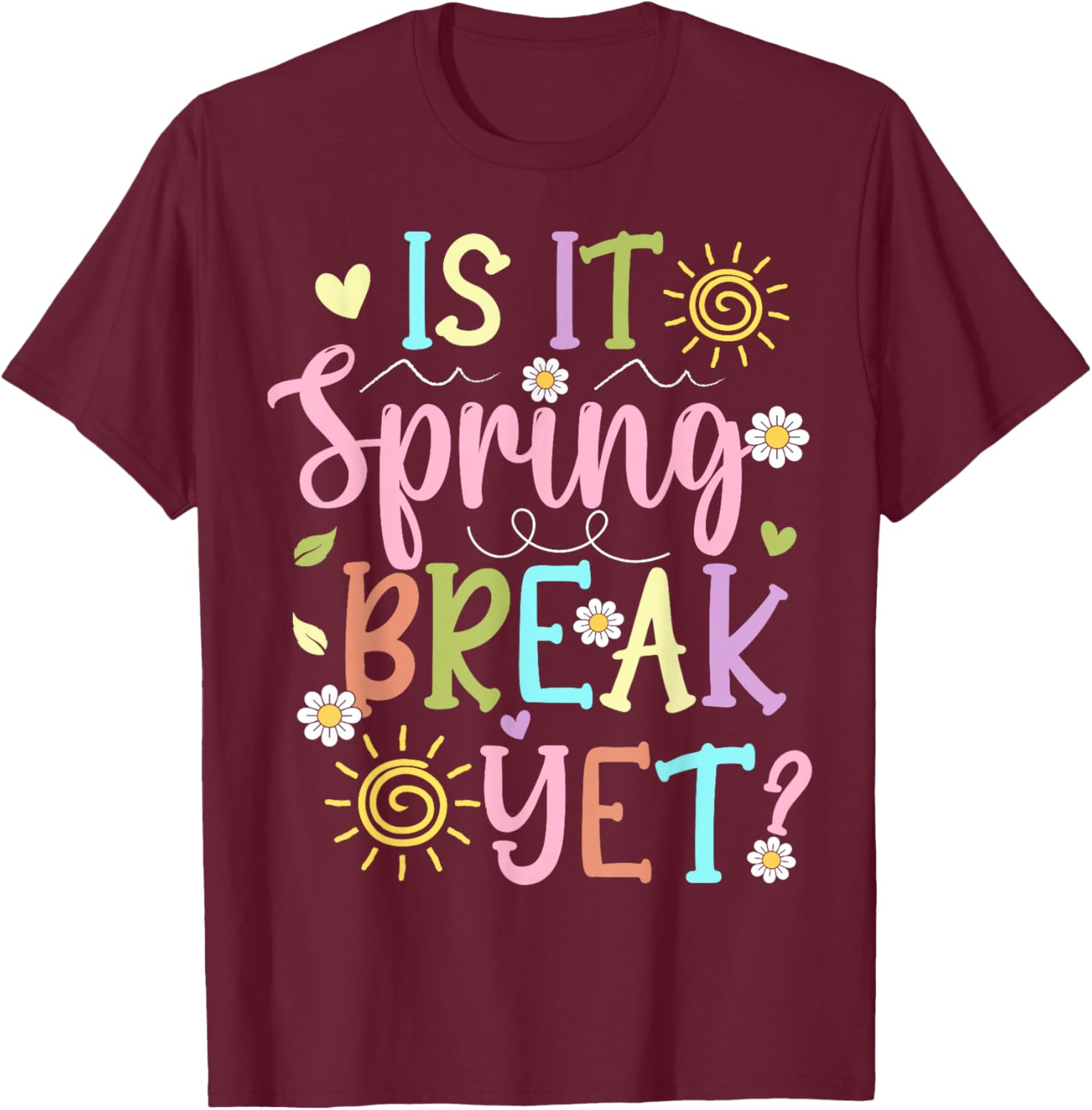 Funny Spring Break Teacher Student is It Spring Break Yet T-Shirt - T-Shirt | Maroon