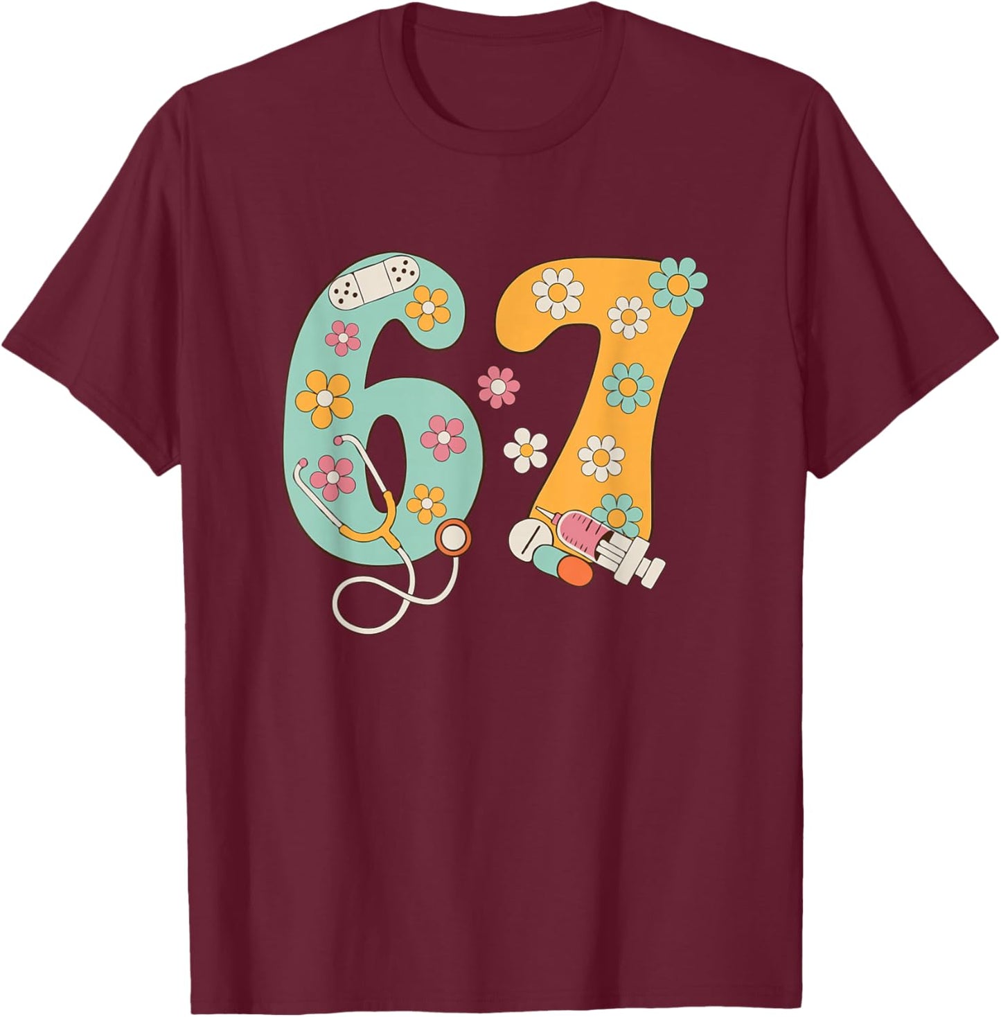 67 Shirt for Nurse 67 Meme Women Doctor Nursing Six Seven T-Shirt - T-Shirt | Maroon