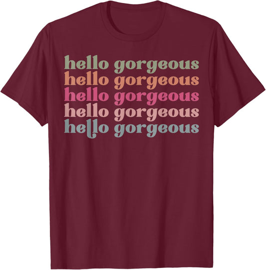 Hello Gorgeous Men Women Favorite Adjectives Funny Sassy Fun T-Shirt - T-Shirt | Maroon