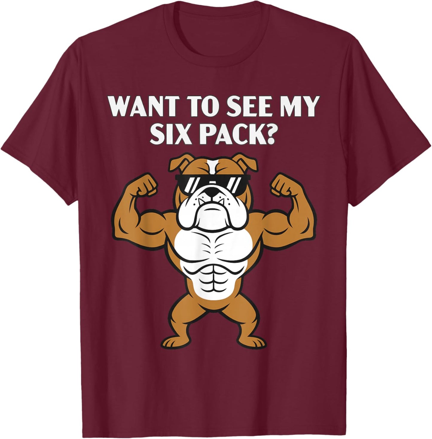 Want to See My Six Pack Funny Gym Workout Dog Lover T-Shirt - T-Shirt | Maroon