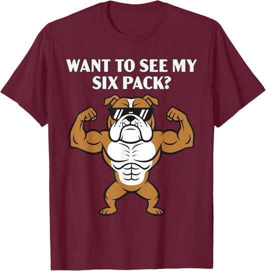 Want to See My Six Pack Funny Gym Workout Dog Lover T-Shirt - T-Shirt | Maroon