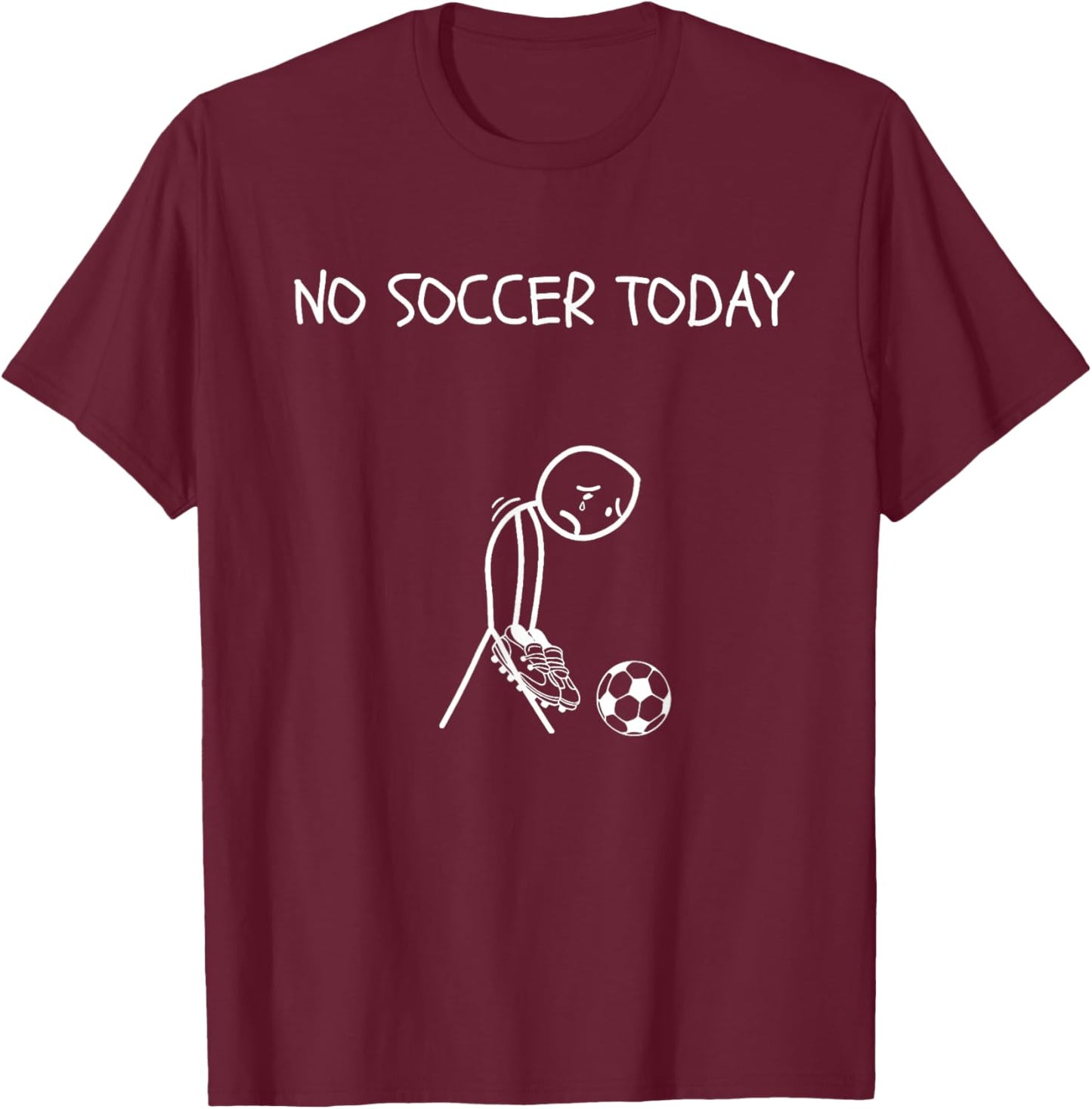Funny Sad Football Soccer Lover, No Soccer Today T-Shirt - T-Shirt | Maroon