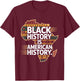 Black History Month is American History Patriotic African T-Shirt - T-Shirt | Maroon