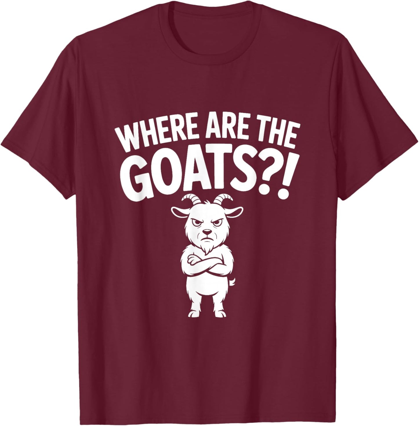 Where are The Goats?! - Funny USA Meme Animal T-Shirt - T-Shirt | Maroon