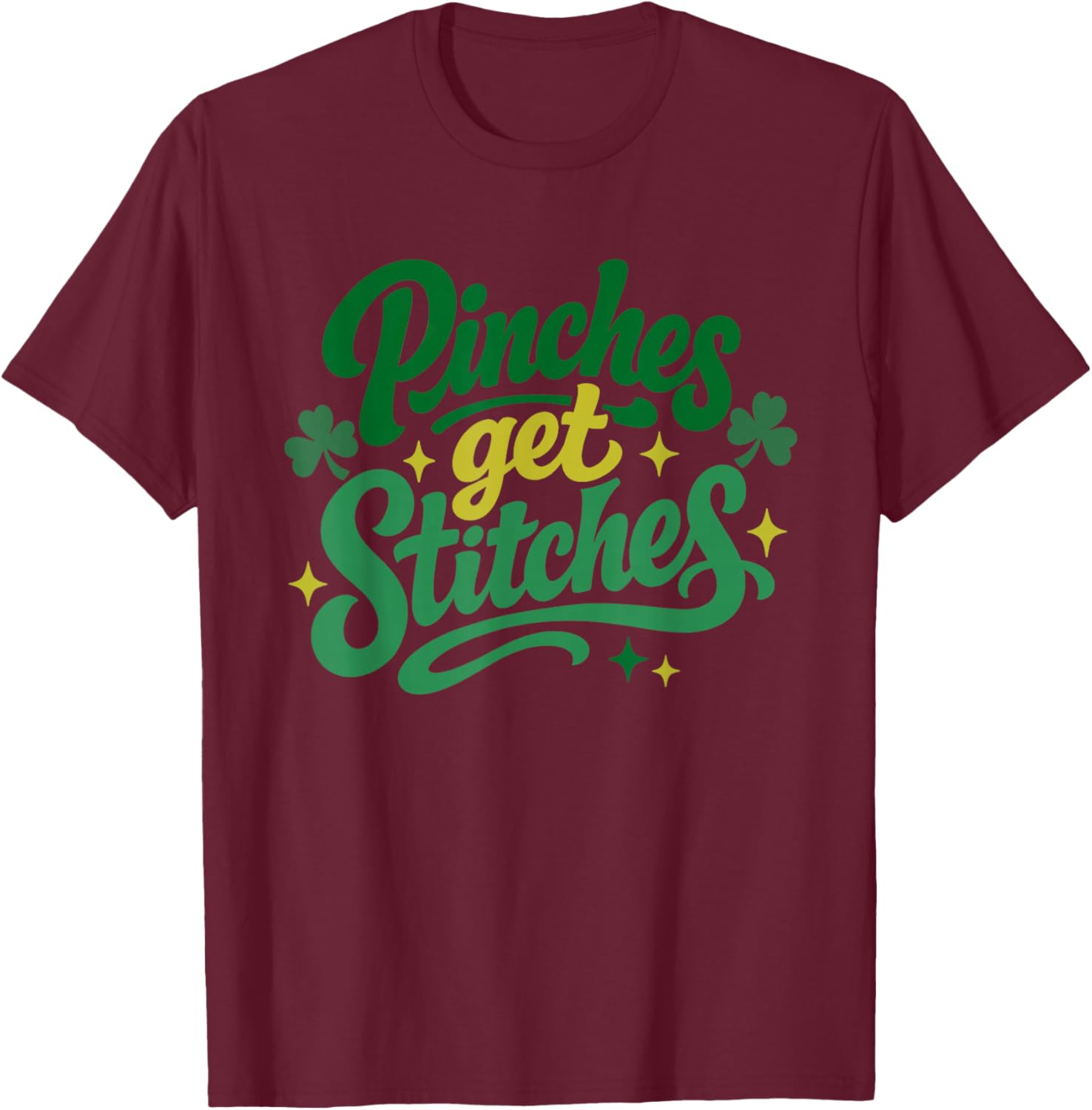 Pinches Get Stitches Funny St Patricks Day Shamrock Women T-Shirt - T-Shirt | Maroon