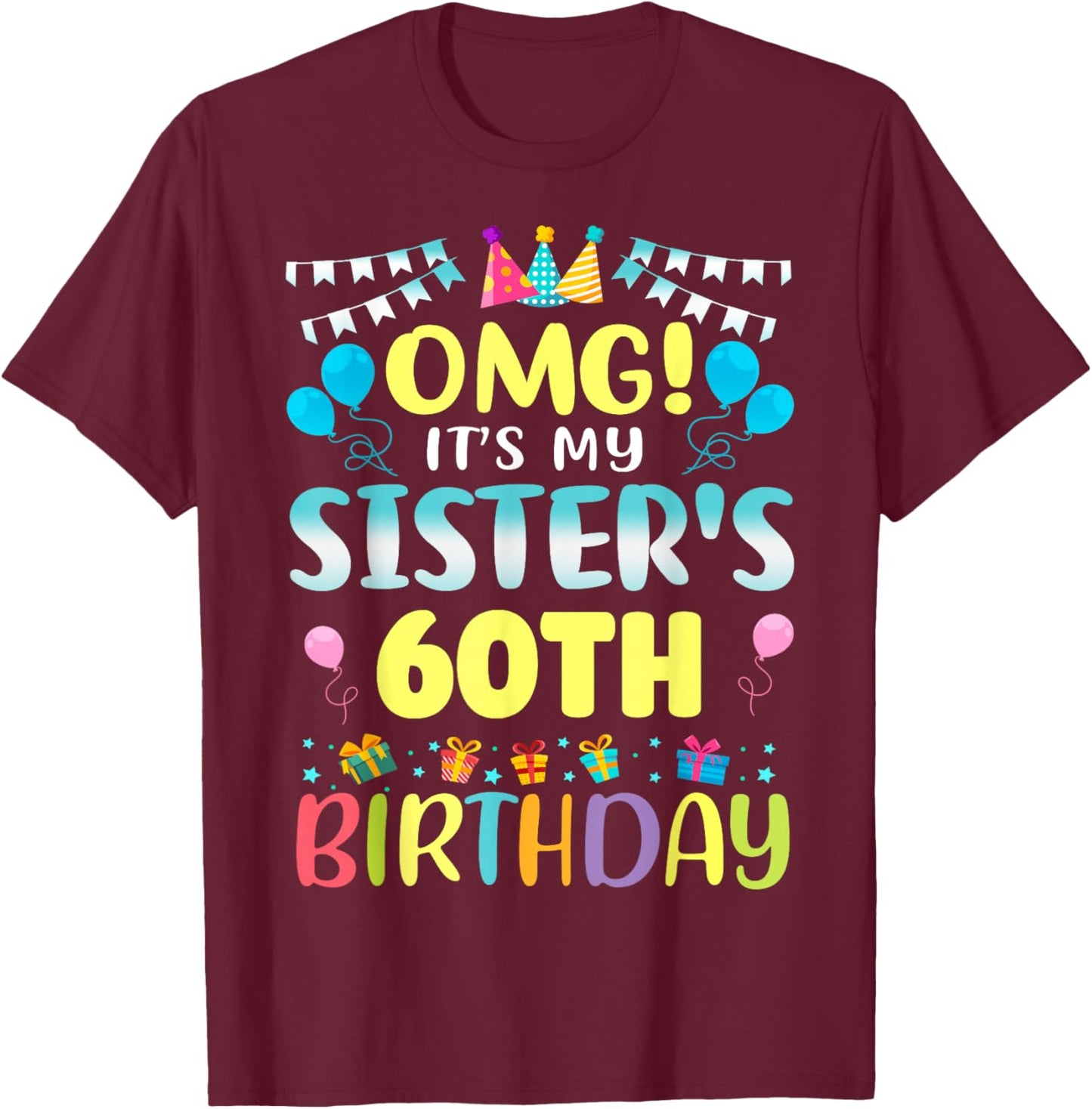 OMG It's My Sister's 60th Birthday Sweet 60 Years Old T-Shirt - T-Shirt | Maroon