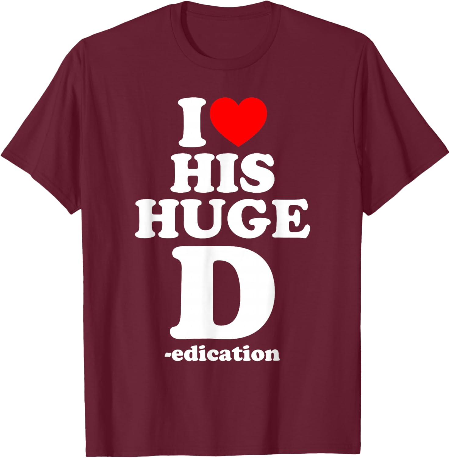 I Love His Huge D Dedication, I Love Her Cute P Personality T-Shirt - T-Shirt | Maroon