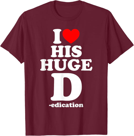 I Love His Huge D Dedication, I Love Her Cute P Personality T-Shirt - T-Shirt | Maroon