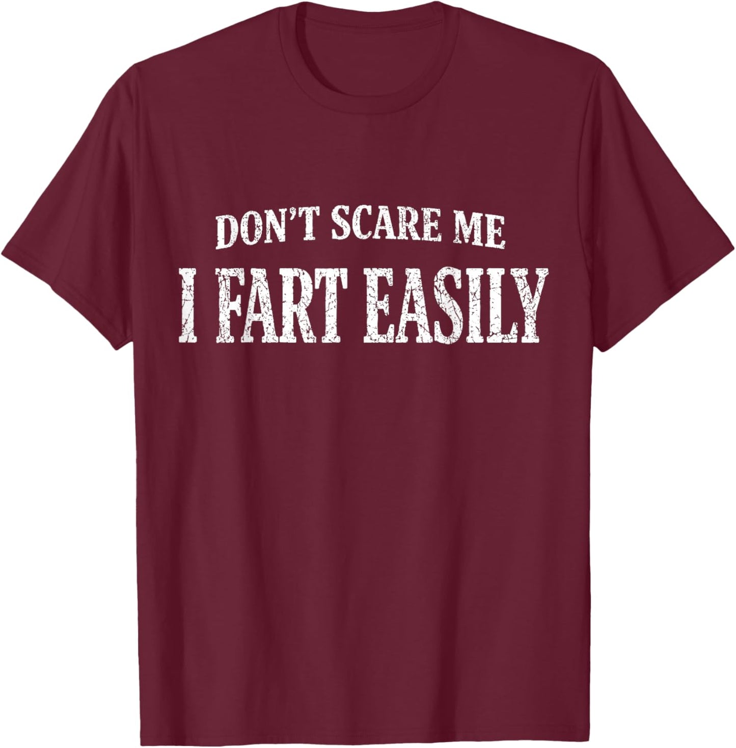Antik Don't Scare Me I Fart Easily Funny Quote Sarcasm Jokes T-Shirt - T-Shirt | Maroon