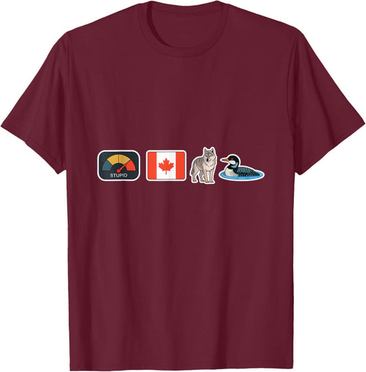 Stupid Canadian Wolf Bird Funny Lover Loon Humor T-Shirt - T-Shirt | Maroon