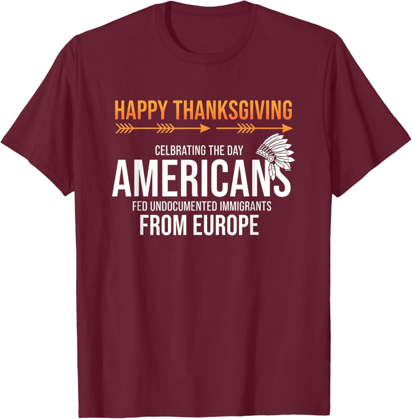 Happy Thanksgiving, Native American Truth: Americans Fed Un T-Shirt - T-Shirt | Maroon