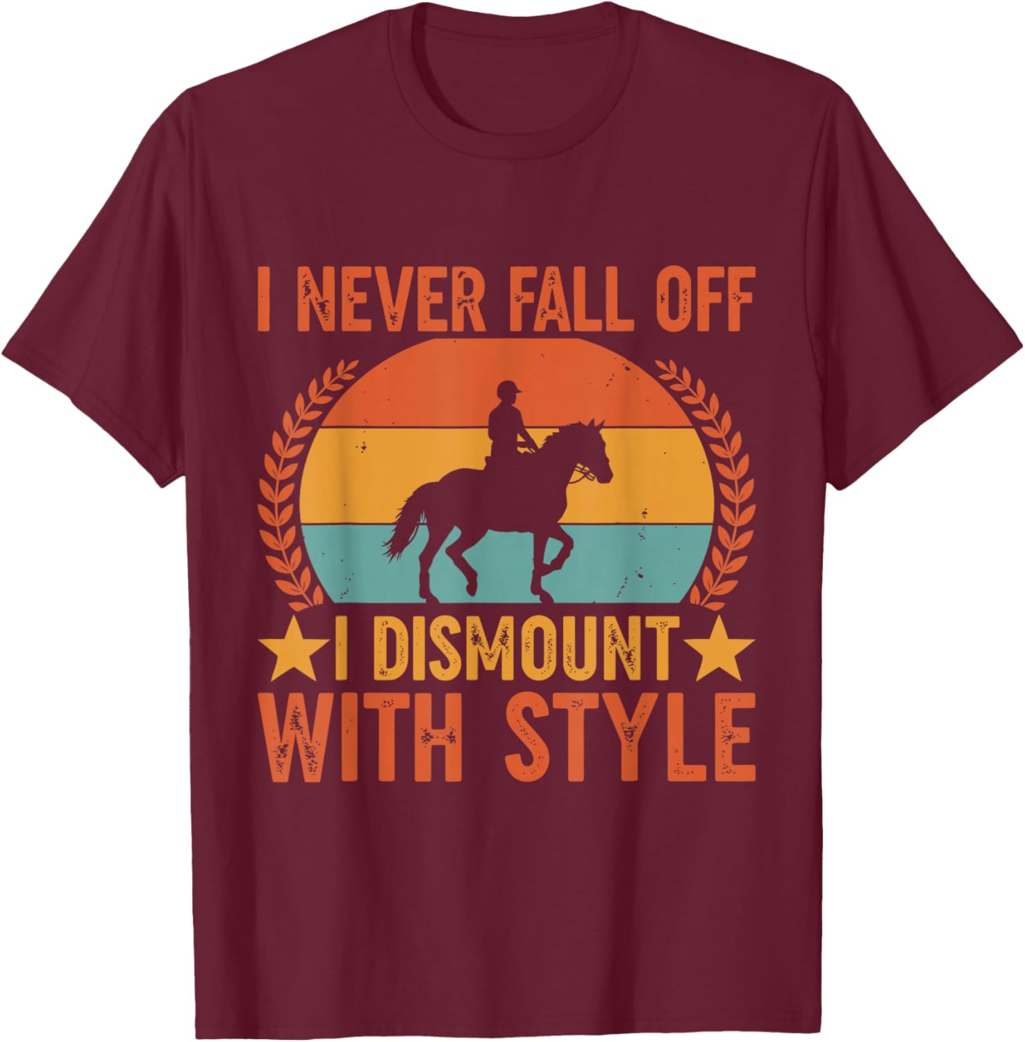 I Never Fall Off I Dismount with Style Horse Riding T-Shirt - T-Shirt | Maroon
