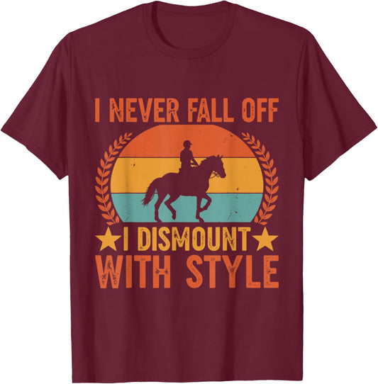 I Never Fall Off I Dismount with Style Horse Riding T-Shirt - T-Shirt | Maroon