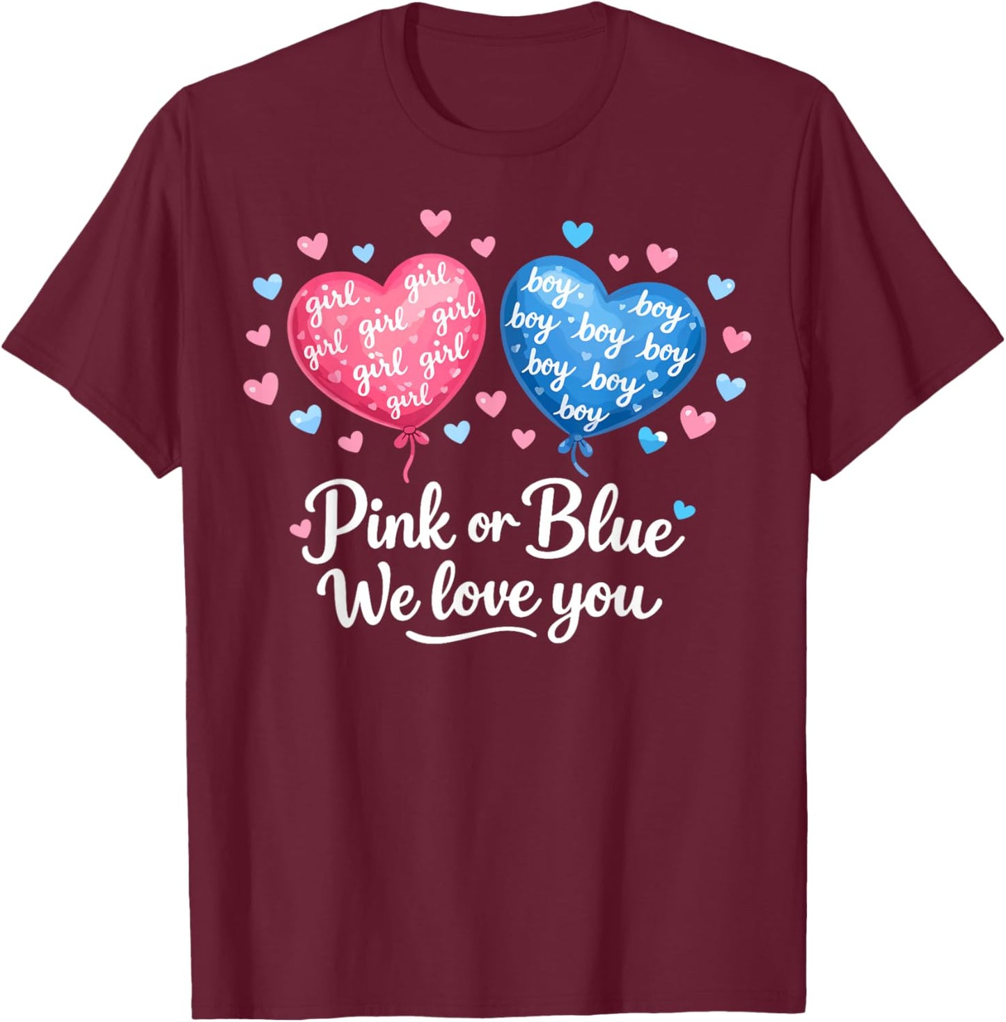 Pink or Blue Boy or Girl We Love You Funny Gender Reveal T-Shirt - T-Shirt | Maroon