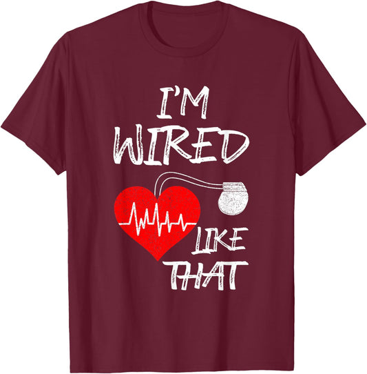 I'm Wired Like That Pacemaker Joke Heart Disease Awareness T-Shirt - T-Shirt | Maroon