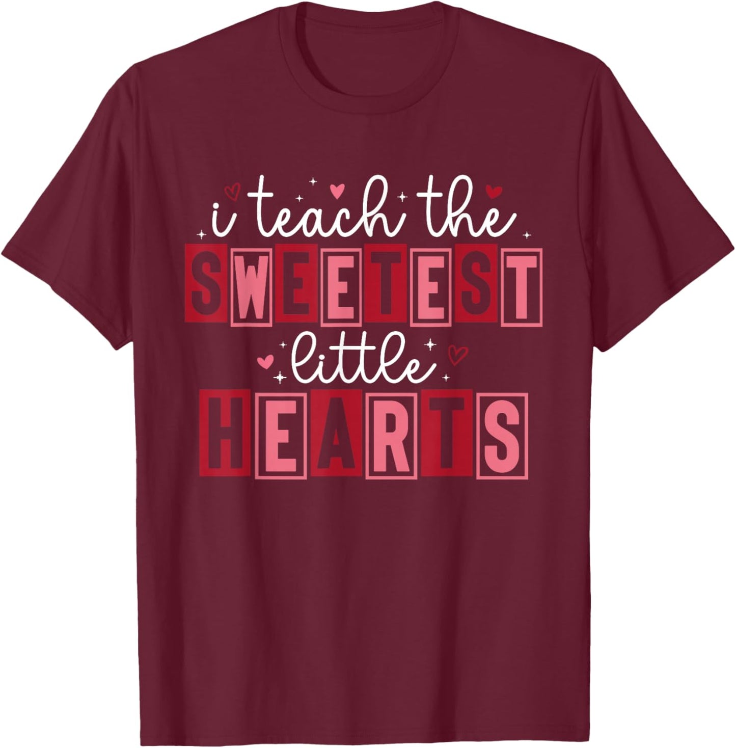 Funny I Teach The Sweetest Little Hearts Teachers Valentines T-Shirt - T-Shirt | Maroon