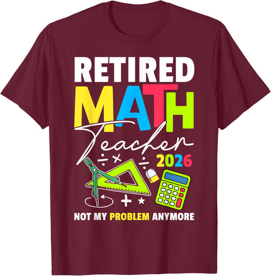 Retired Math Teacher 2026 Funny Maths Teacher Retirement T-Shirt - T-Shirt | Maroon