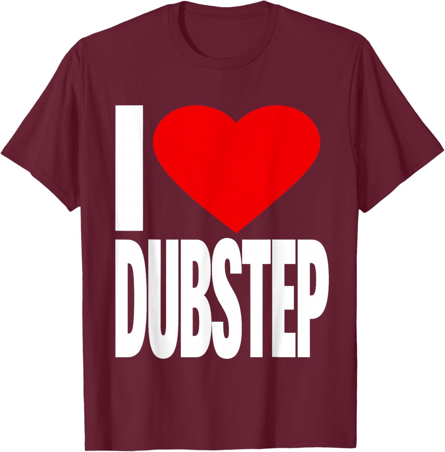 I Love Dubstep T-Shirt - T-Shirt | Maroon