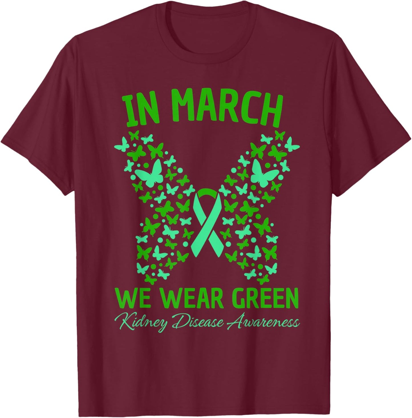 in March We Wear Green Kidney Disease Awareness Butterfly T-Shirt - T-Shirt | Maroon