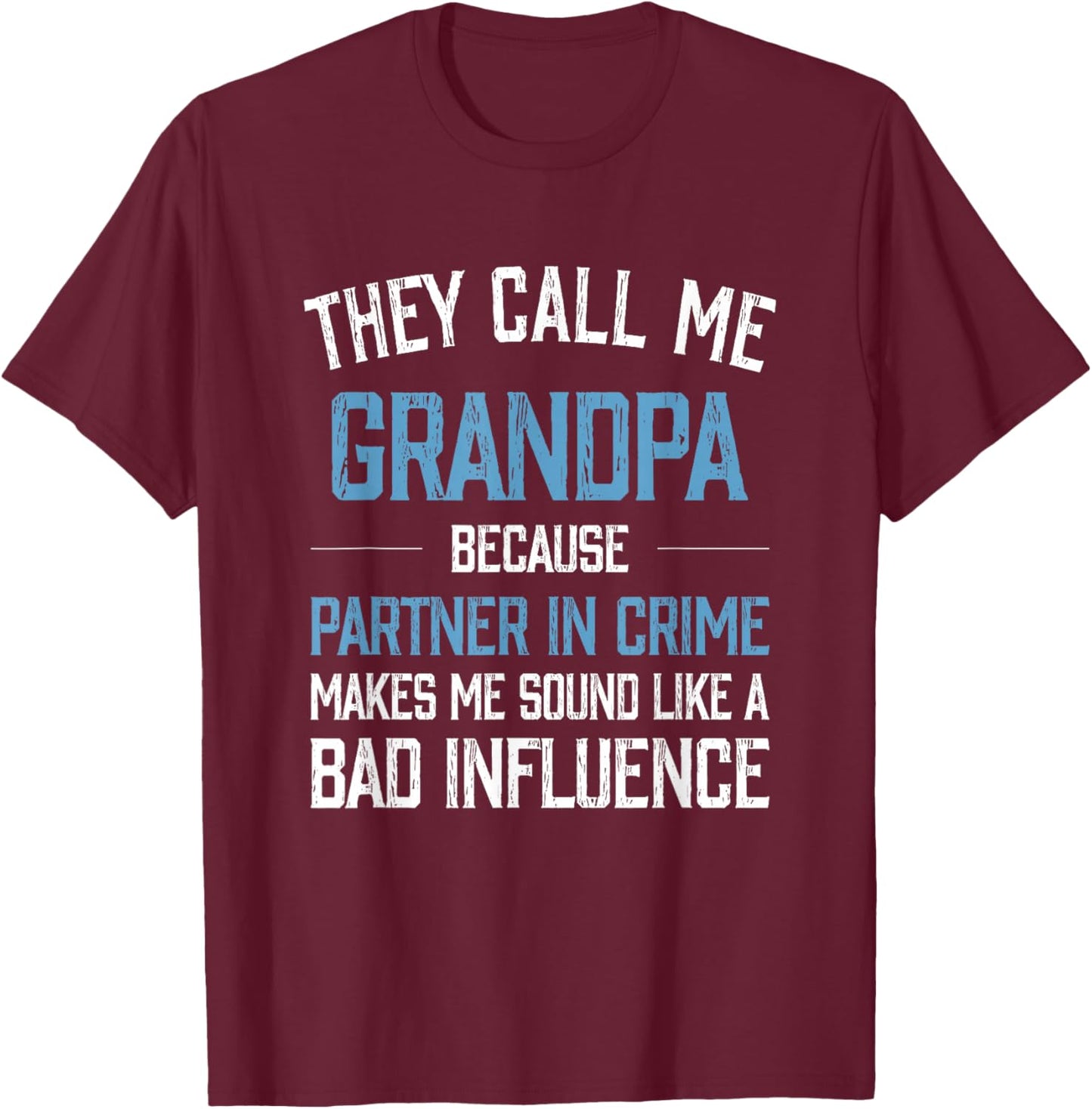 They Call Me Grandpa Because Partner in Crime Makes Me Sound T-Shirt - T-Shirt | Maroon