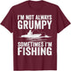 I'm Not Always Grumpy Sometimes I'm Fishing T-Shirt - T-Shirt | Maroon