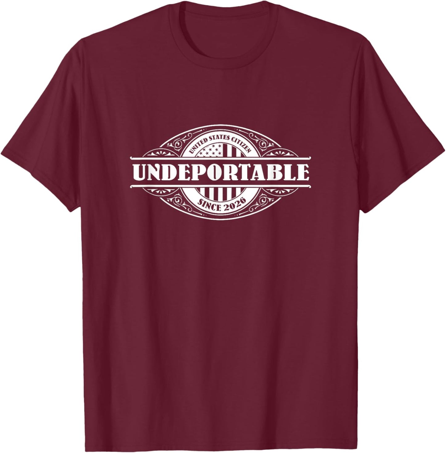 Undeportable 2026 , New US Citizen, Citizenship Gift T-Shirt - T-Shirt | Maroon