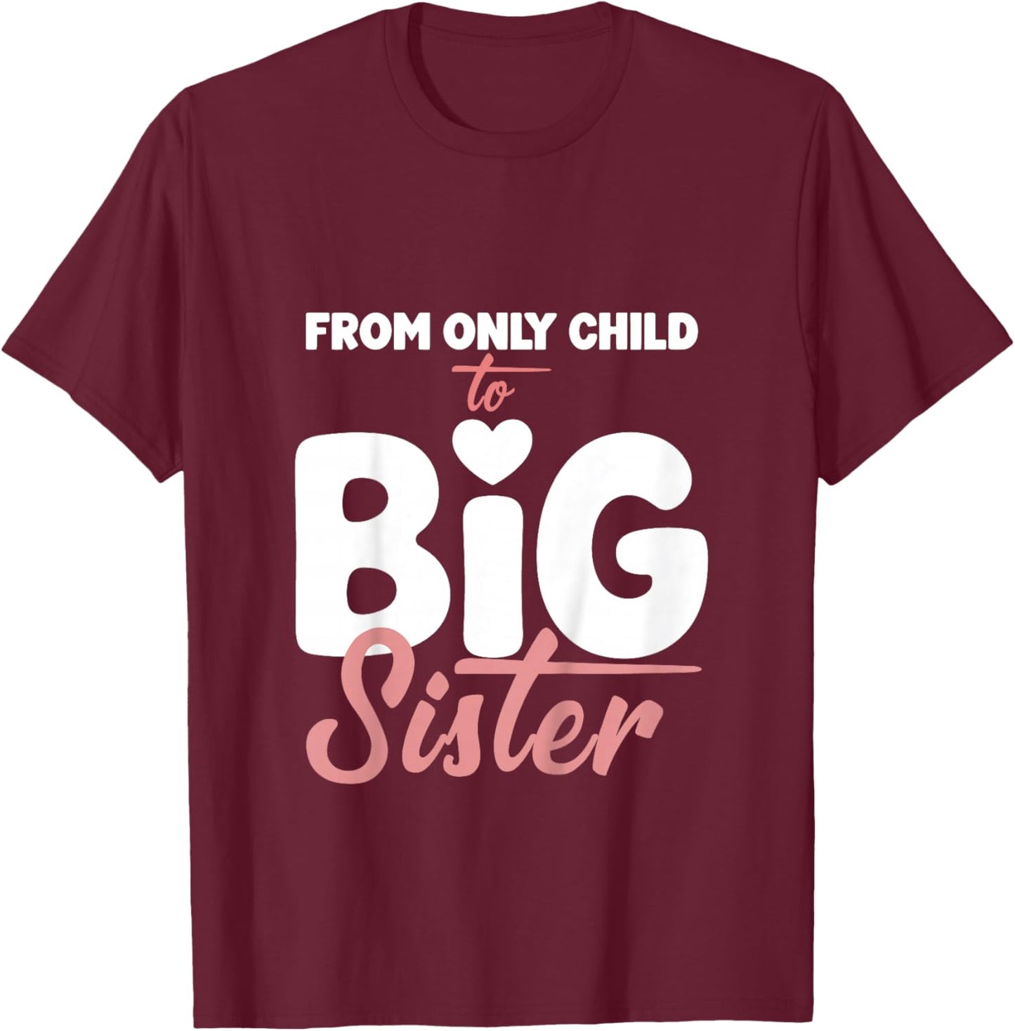 from Only Child to Big Sister for Girls Pregnancy Reveal T-Shirt - T-Shirt | Maroon