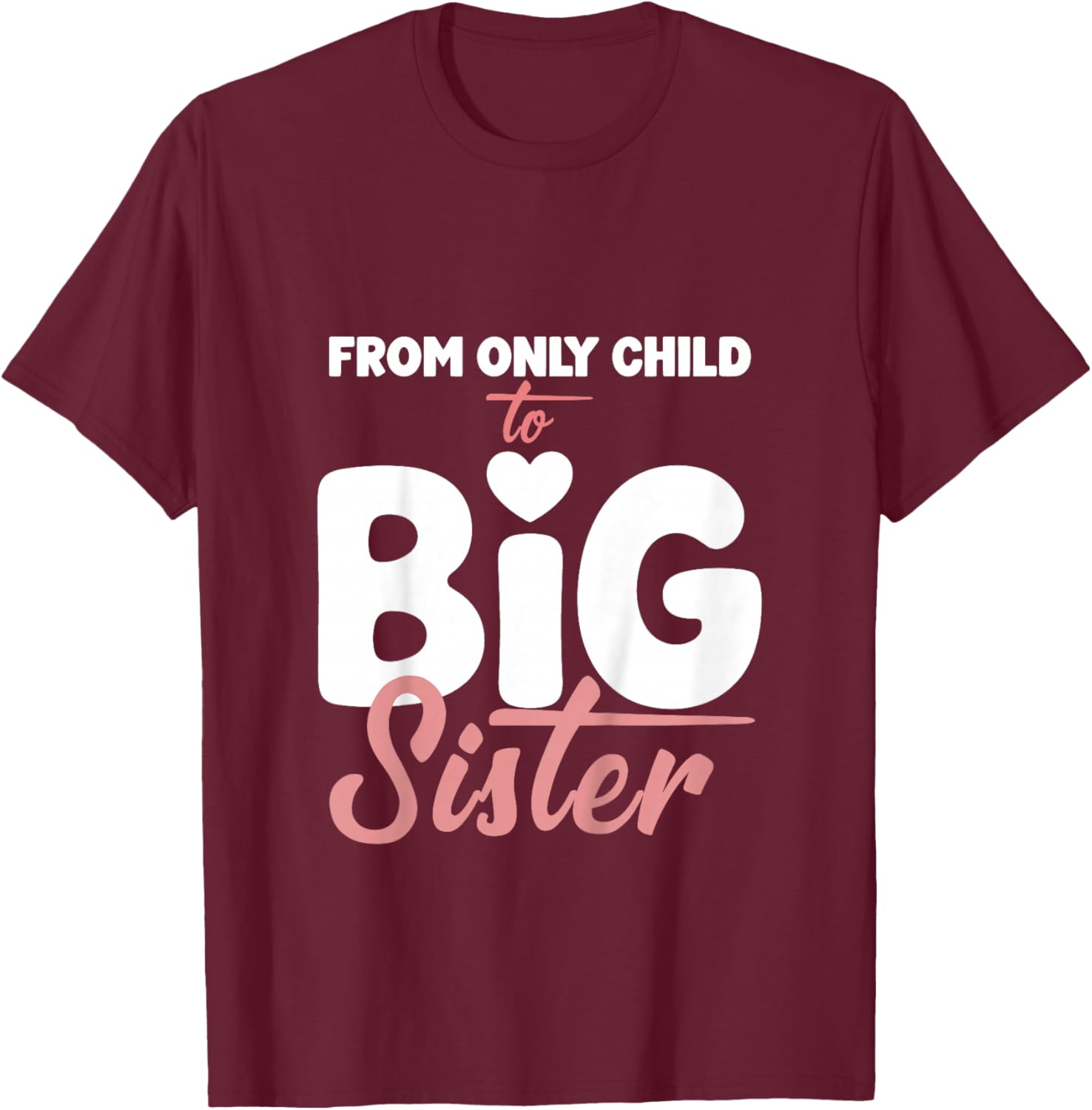 from Only Child to Big Sister for Girls Pregnancy Reveal T-Shirt - T-Shirt | Maroon