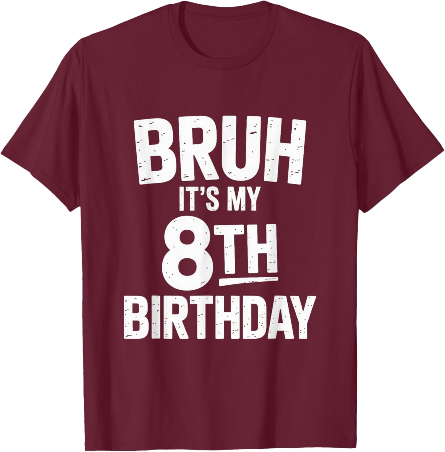 Bruh It's My 8th Birthday Shirt Boy I'm 8 Year Old Birthday T-Shirt - T-Shirt | Maroon