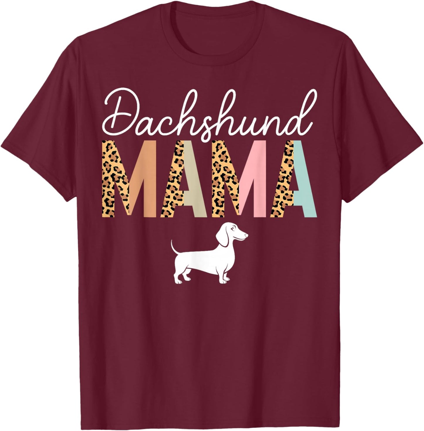 Dachshund Mama Leopard - Dog Lover Dachshund Owner Mom T-Shirt - T-Shirt | Maroon