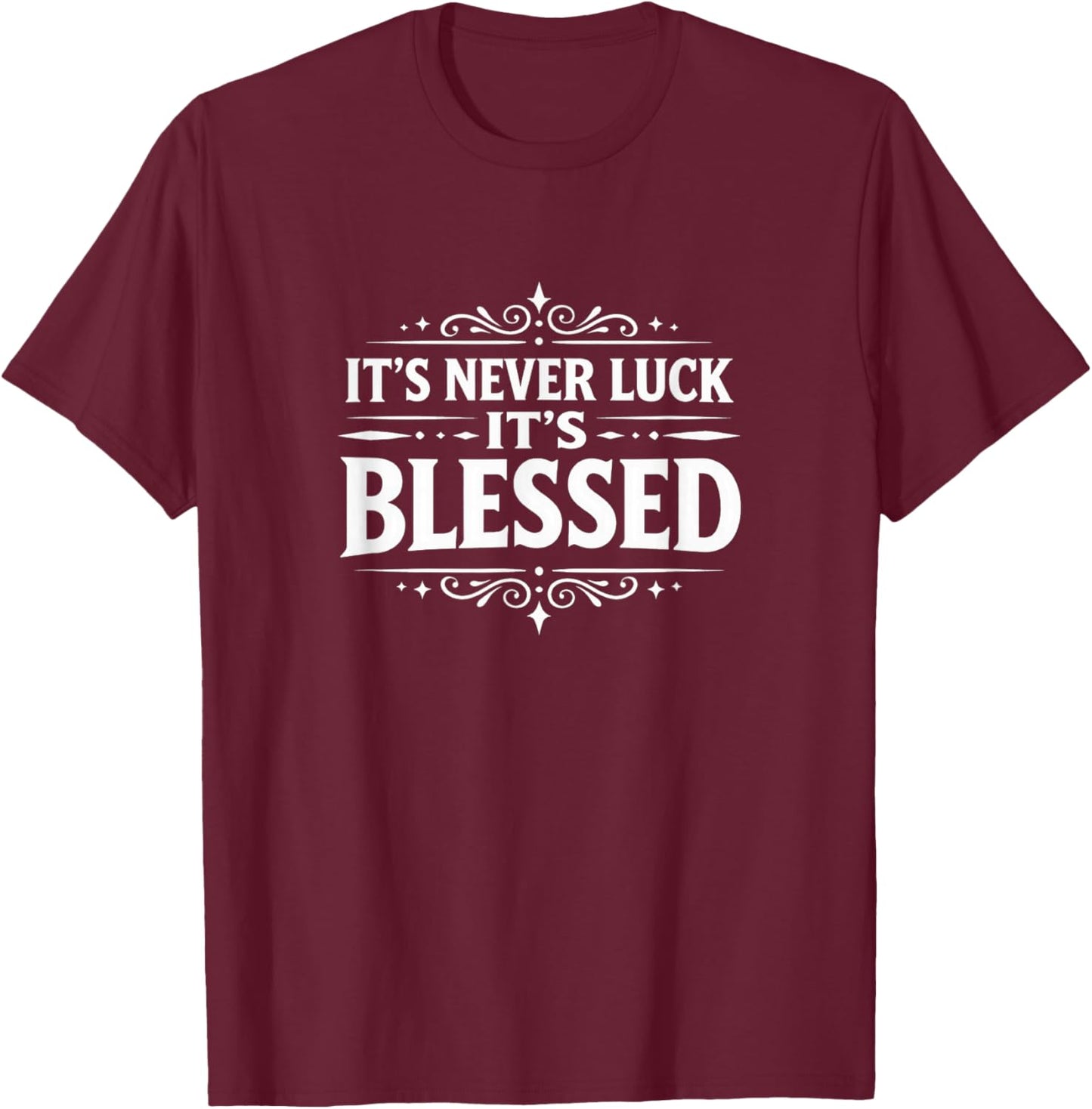 It's Never Luck - It's Blessed T-Shirt - T-Shirt | Maroon