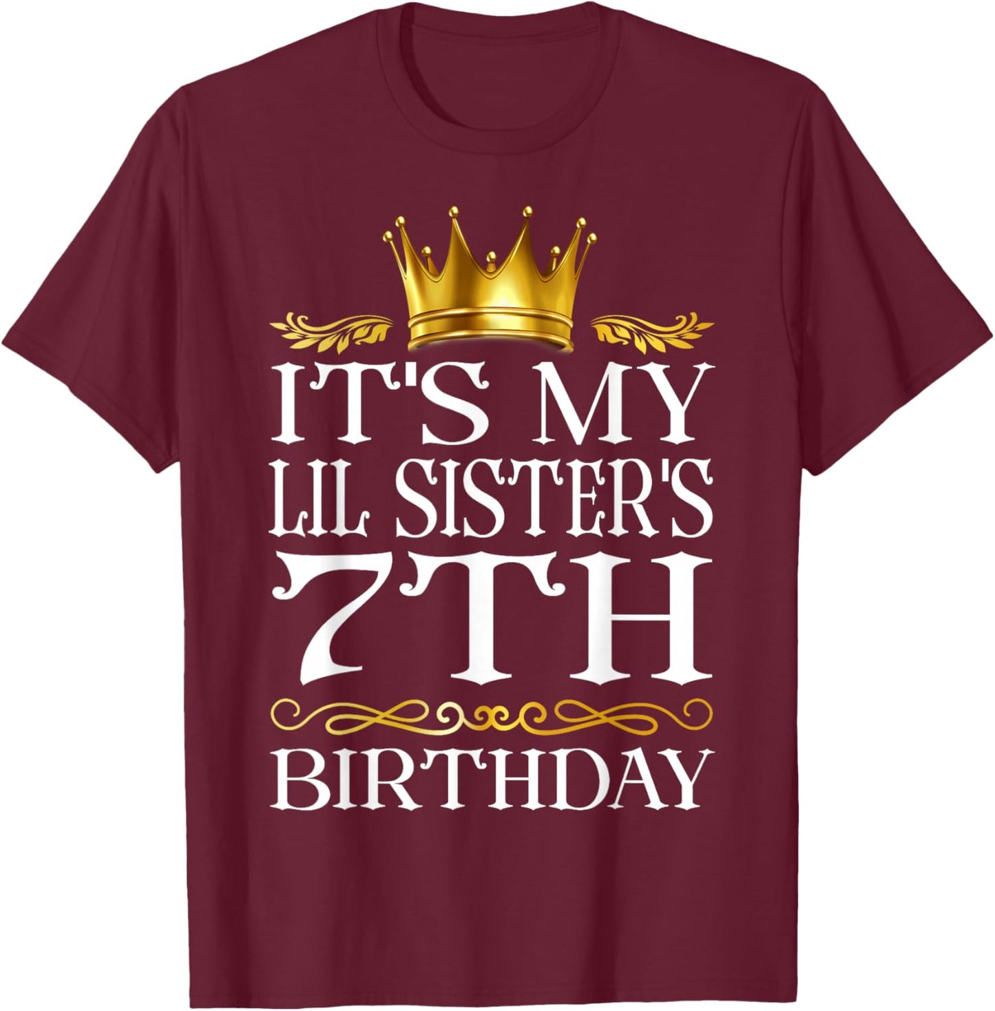 It's My Lil Sister's 7th Birthday Happy 7 Years Old T-Shirt - T-Shirt | Maroon