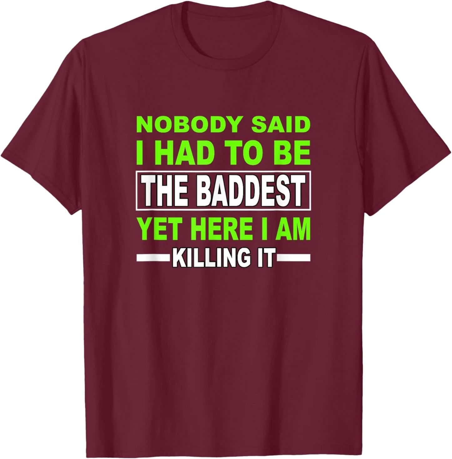 Green Color The Baddest Green Graphic T-Shirt - T-Shirt | Maroon