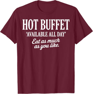 Hot Buffet Available All Day Eat As Much As You Like Funny T-Shirt - T-Shirt | Maroon