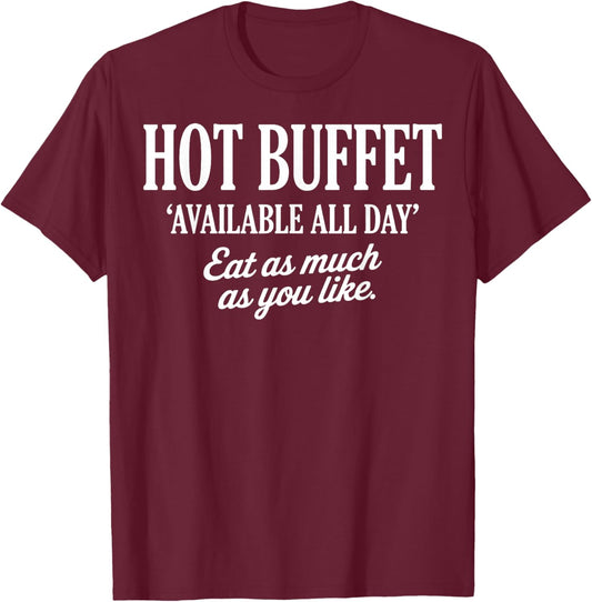 Hot Buffet Available All Day Eat As Much As You Like Funny T-Shirt - T-Shirt | Maroon