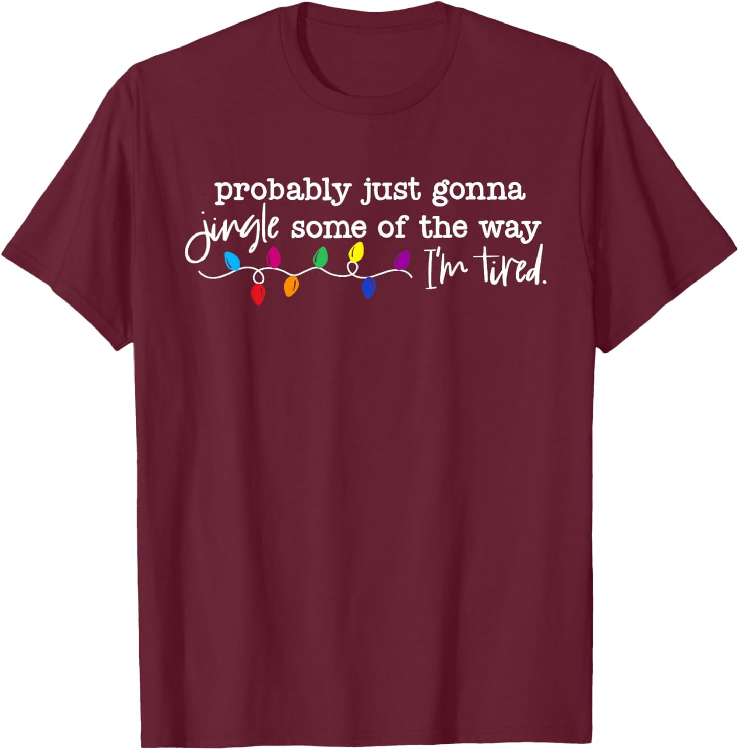 Funny Probably Just Gonna Jingle Some of The Way I'm Tired T-Shirt - T-Shirt | Maroon