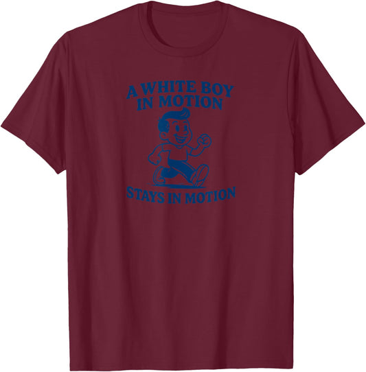 A White Boy in Motion Stays in Motion Meme Retro Graphic T-Shirt - T-Shirt | Maroon