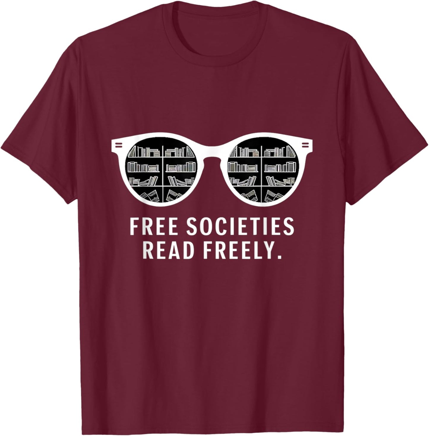 Free Societies Read Freely Sunglasses Knowledge Power Quote T-Shirt - T-Shirt | Maroon