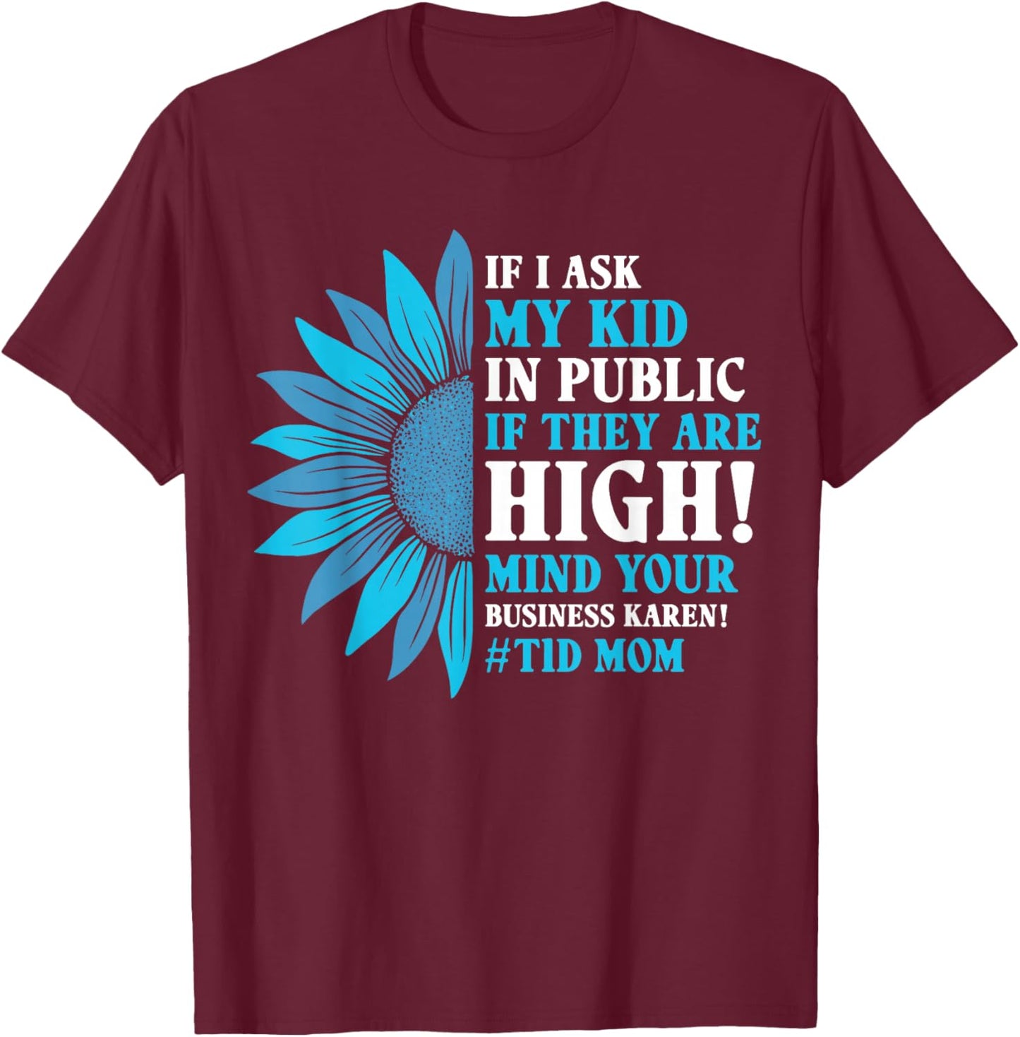 Funny Diabetes T1D Moms If I Ask My Kid If They are High T-Shirt - T-Shirt | Maroon