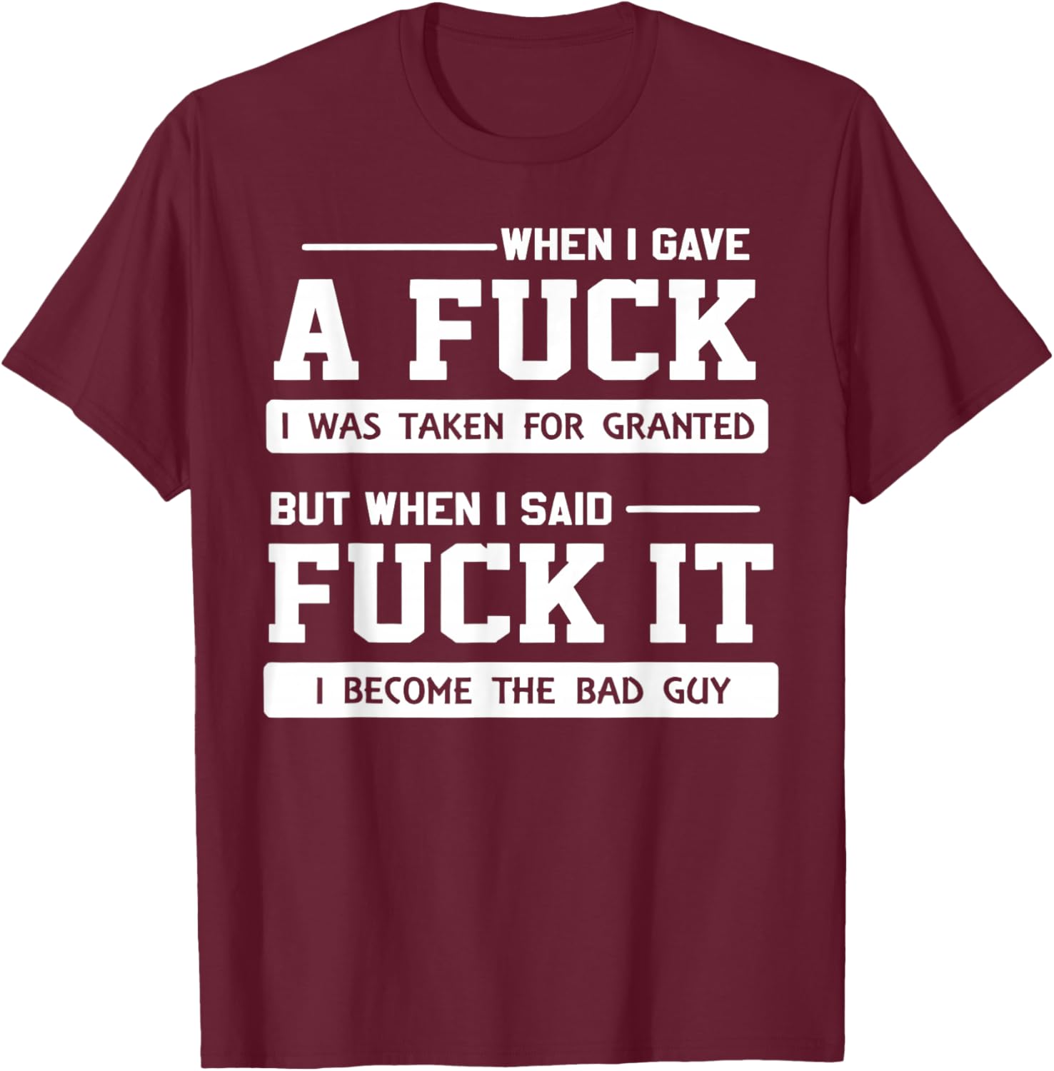 When I Gave A Fuck I was Taken for Granted But When I Said T-Shirt - T-Shirt | Maroon