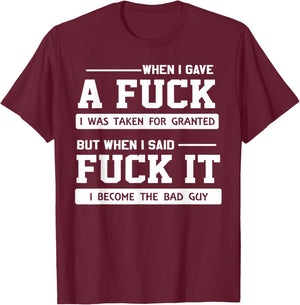 When I Gave A Fuck I was Taken for Granted But When I Said T-Shirt - T-Shirt | Maroon
