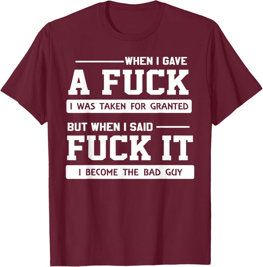 When I Gave A Fuck I was Taken for Granted But When I Said T-Shirt - T-Shirt | Maroon