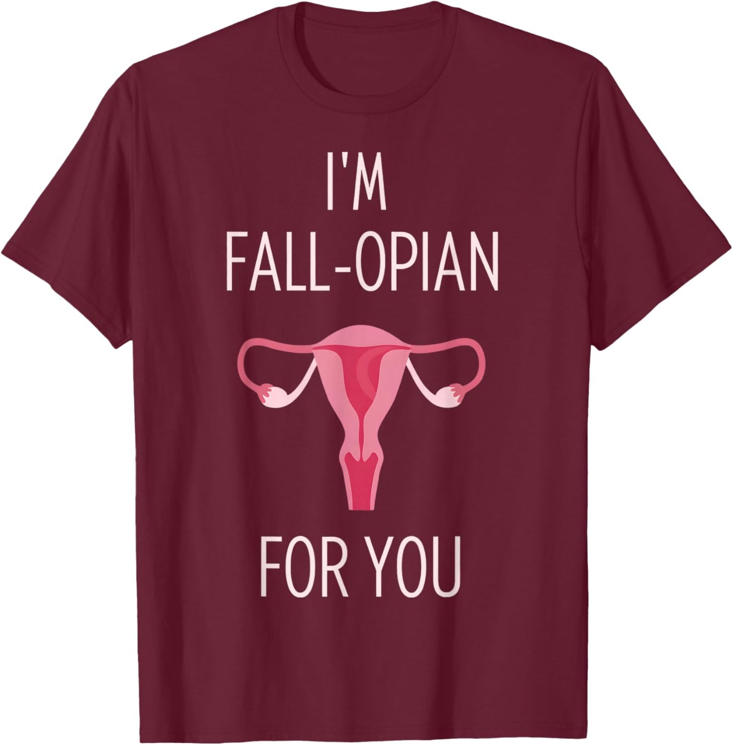 I'm Fall-Opian for You Ob Nurse Valentines OBGYN Valentines T-Shirt - T-Shirt | Maroon