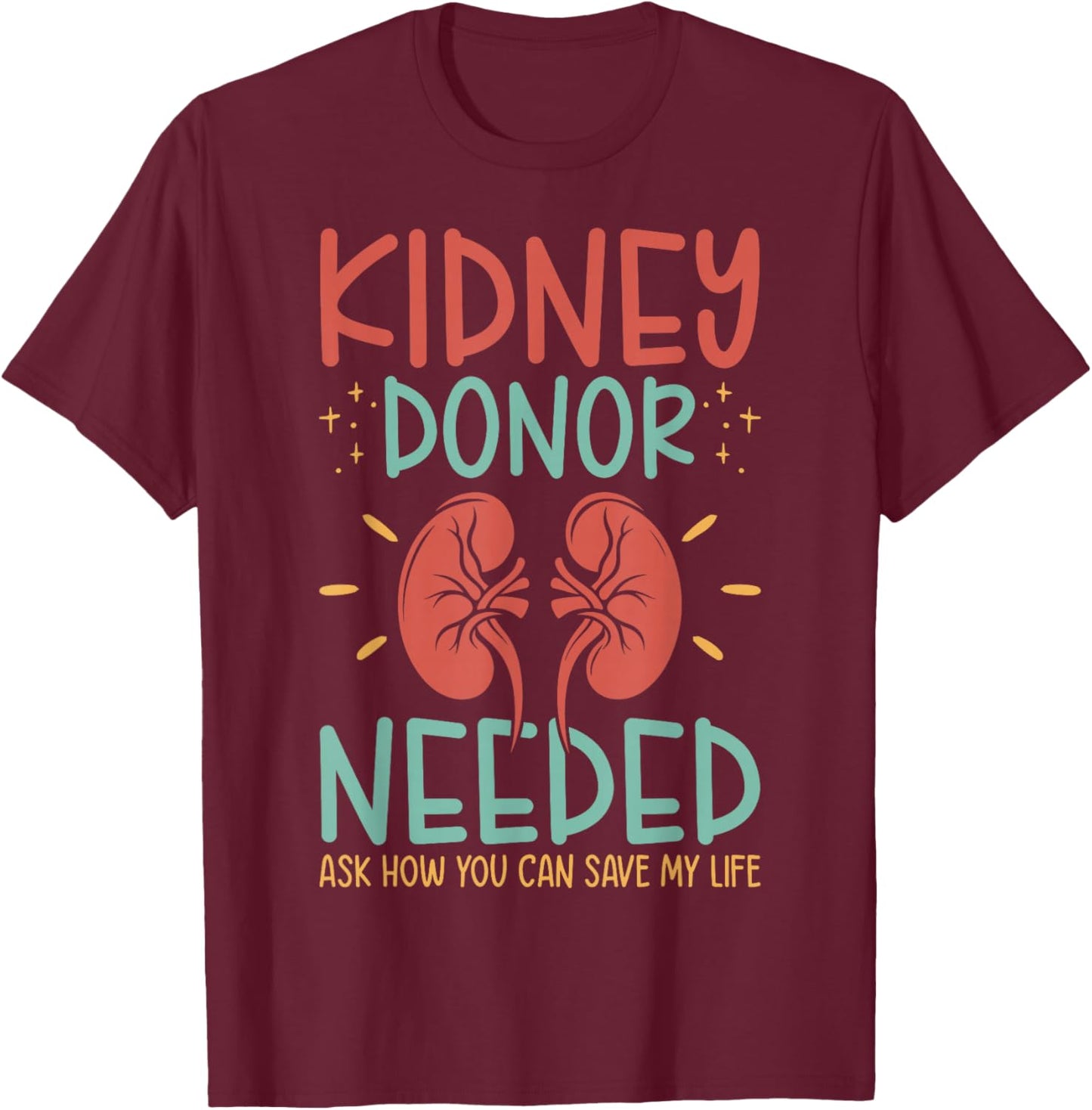 Kidney Donor Needed Kidney - Kidney Disease Awareness T-Shirt - T-Shirt | Maroon