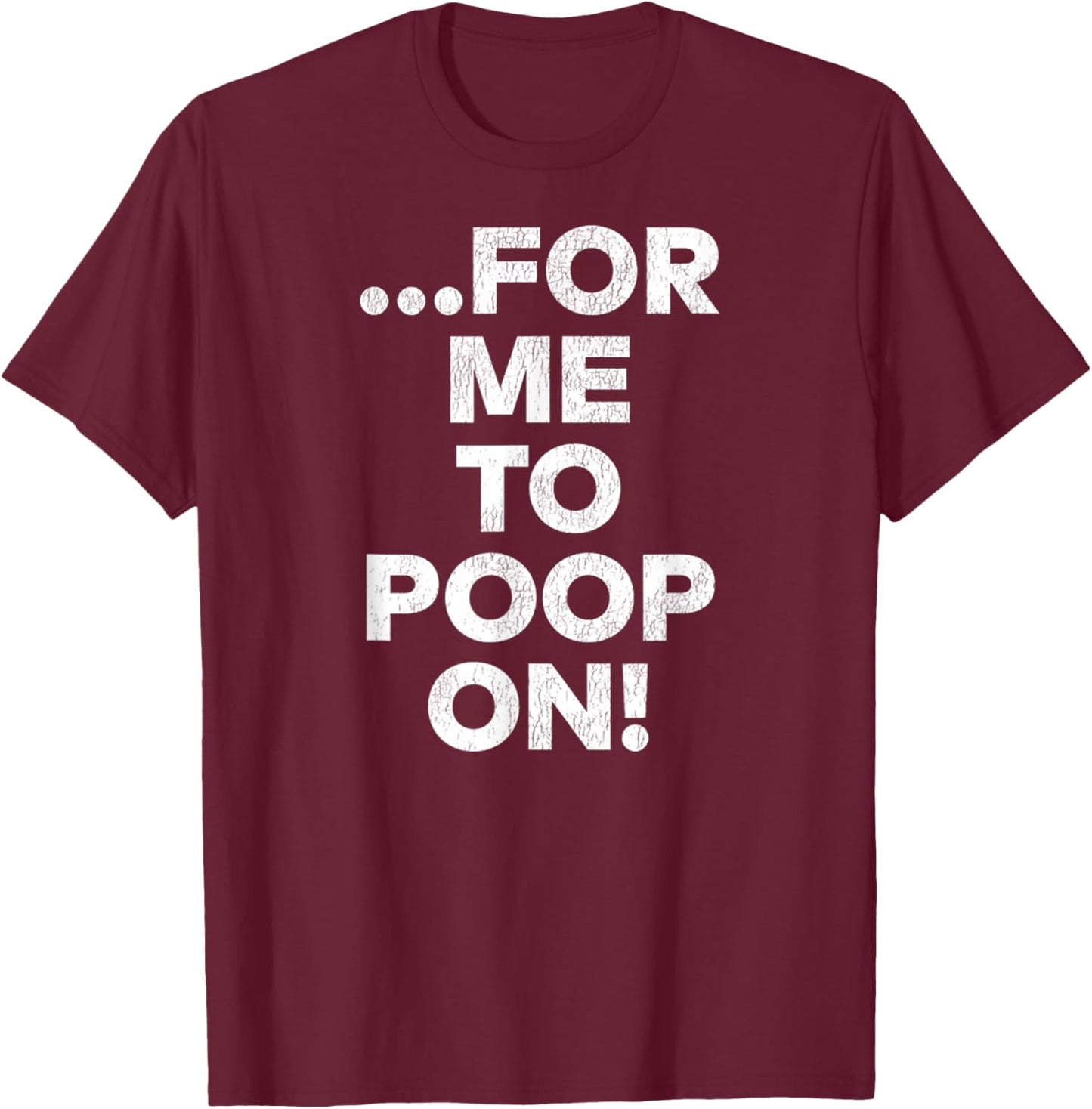 The Insult Funny Retro Comic Dog for Me to Poop On Triumph T-Shirt - T-Shirt | Maroon