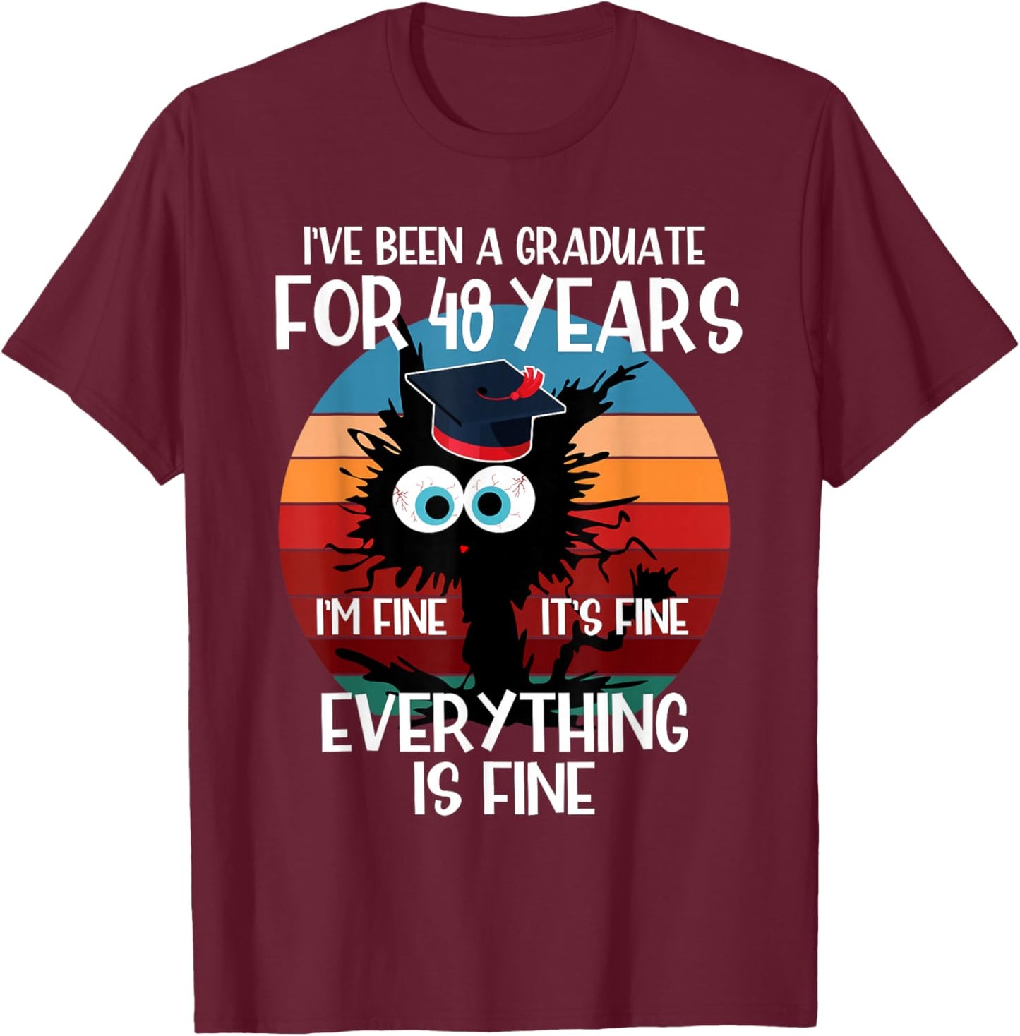 I've Been A Graduate for 48 Years I'm fine It's Fine Gift T-Shirt - T-Shirt | Maroon