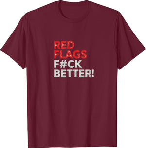 Red Flags Fuck Better Valentine's Day Dating Humor T-Shirt - T-Shirt | Maroon